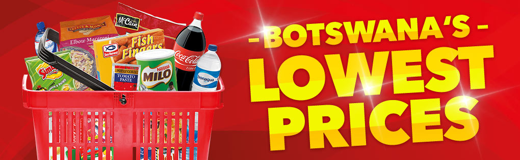 BOTSWANA'S LOWEST PRICES BOTSWANA'S LOWEST PRICES