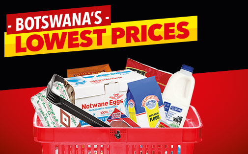 BOTSWANA'S LOWEST PRICES BOTSWANA'S LOWEST PRICES