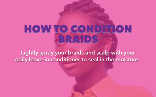 HOW TO CONDITION BRAIDS