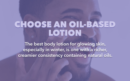 CHOOSE AN OIL-BASED LOTION