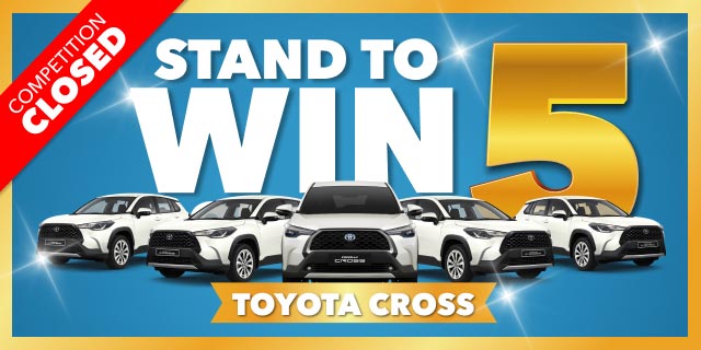 COMPETITION CLOSED. STAND TO WIN ONE OF 5 TOYOTA CROSS