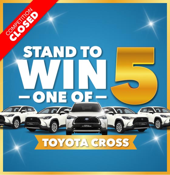 COMPETITION CLOSED. STAND TO WIN ONE OF 5 TOYOTA CROSS