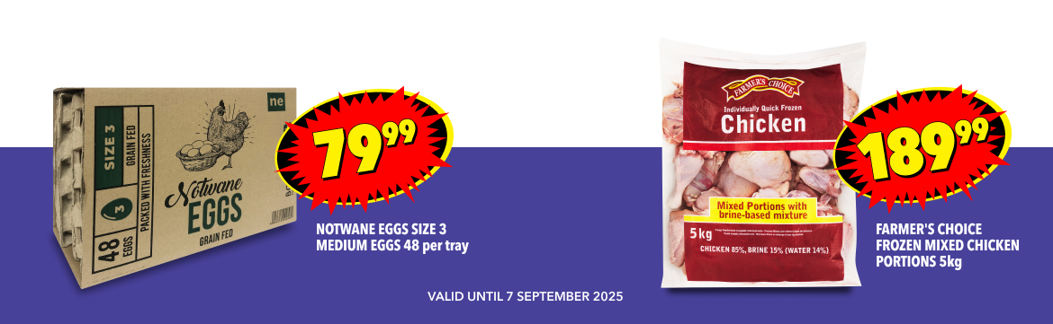 NOTWANE EGGS SIZE 3 MEDIUM EGGS 48 PER TRAY, 79,99; FARMER'S CHOICE FROZEN MIXED CHICKEN PORTIONS 5kg, 189,99